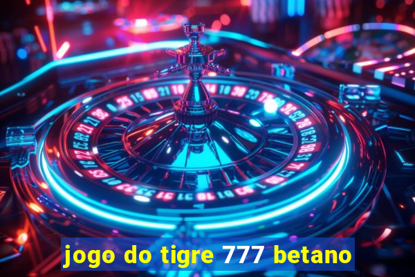 jogo do tigre 777 betano